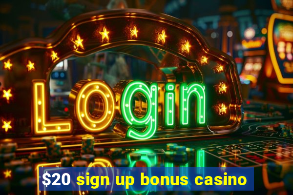 $20 sign up bonus casino