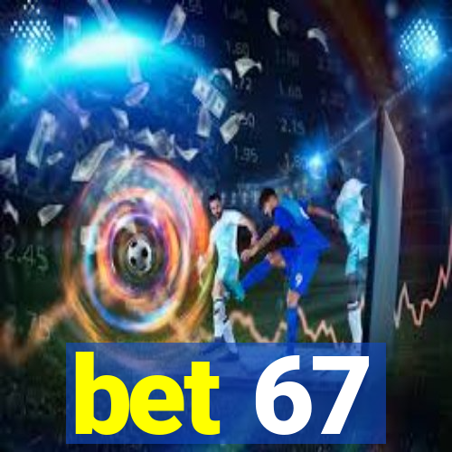 bet 67