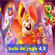 bola de jogo 4.5