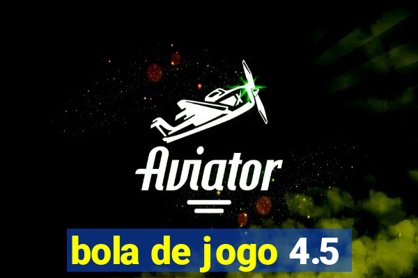 bola de jogo 4.5