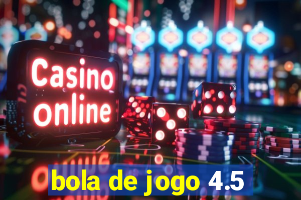 bola de jogo 4.5