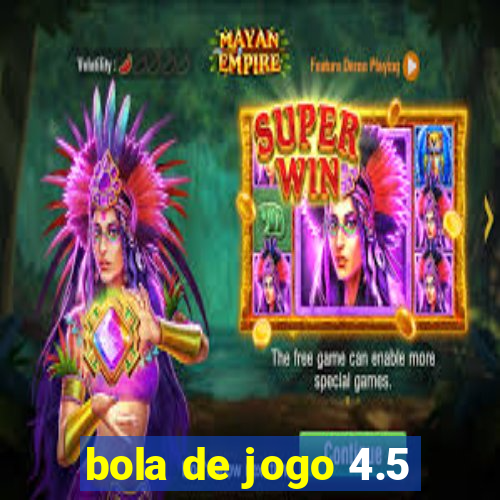 bola de jogo 4.5