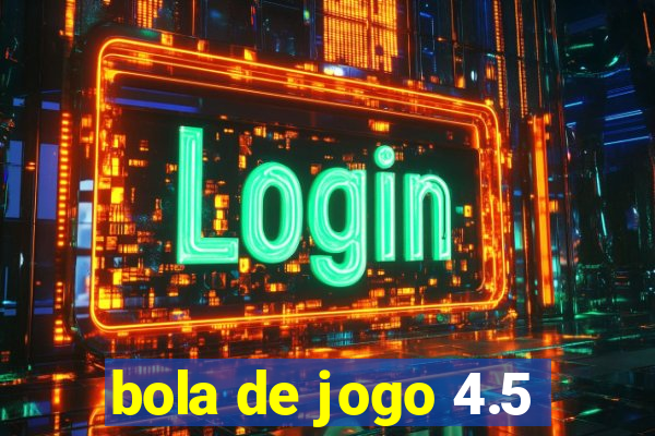 bola de jogo 4.5