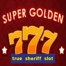 true sheriff slot free play