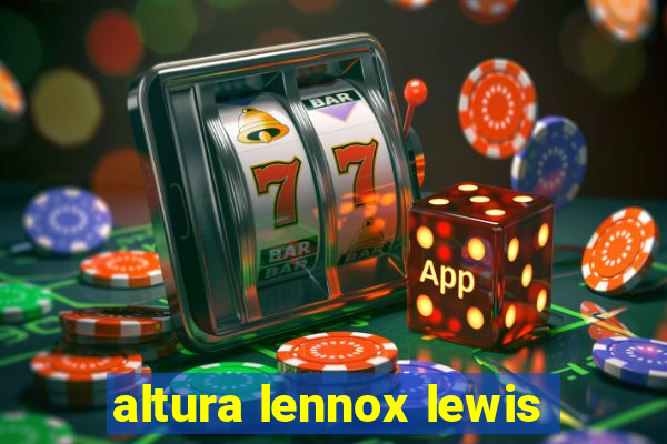 altura lennox lewis