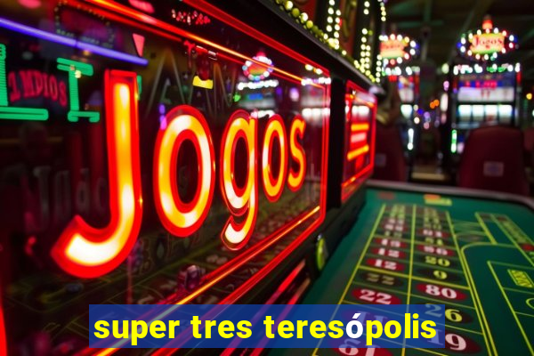 super tres teresópolis