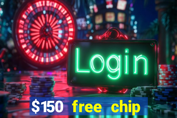 $150 free chip casinos 2022