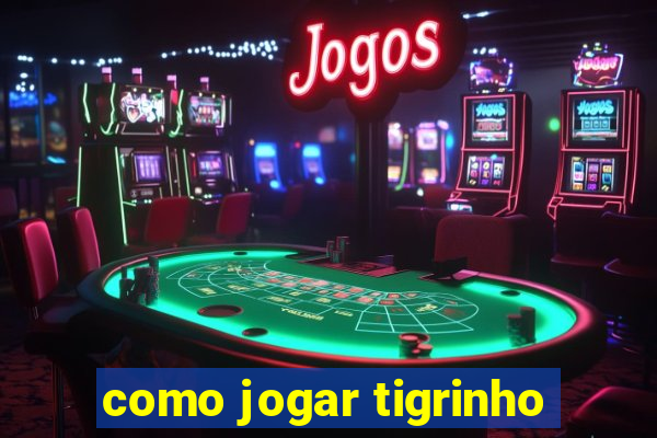 como jogar tigrinho