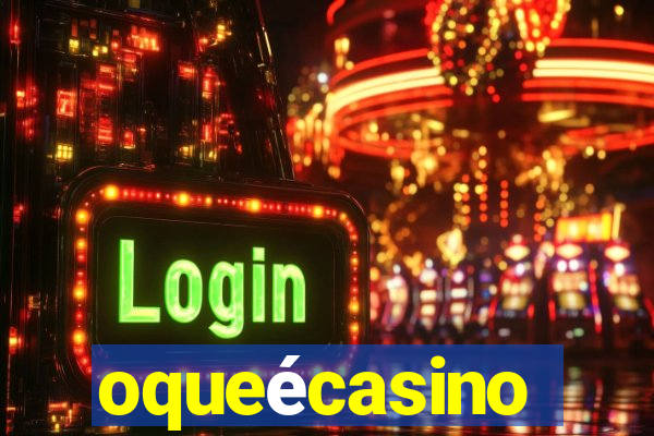 oqueécasino