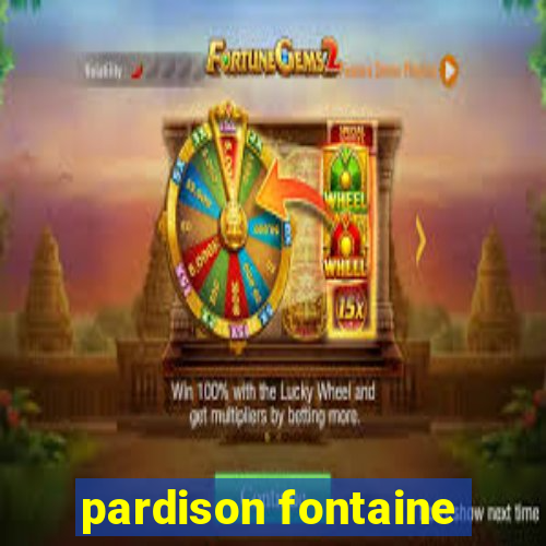 pardison fontaine