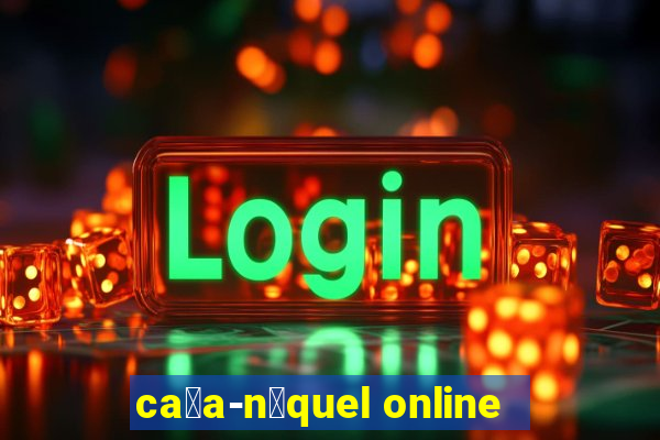 ca莽a-n铆quel online