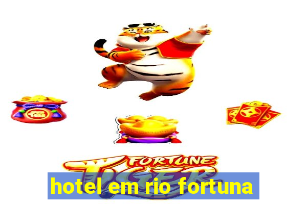 hotel em rio fortuna