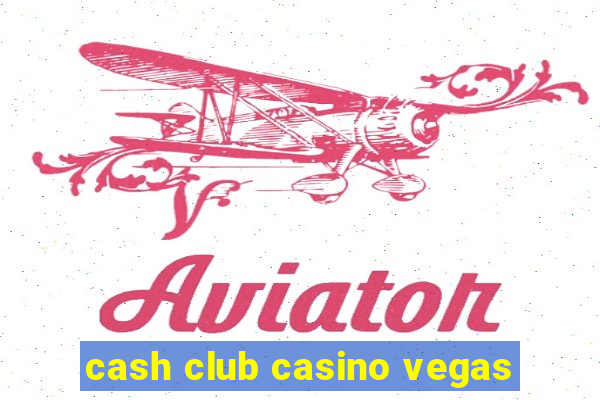 cash club casino vegas