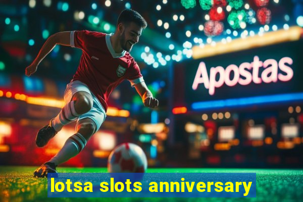 lotsa slots anniversary