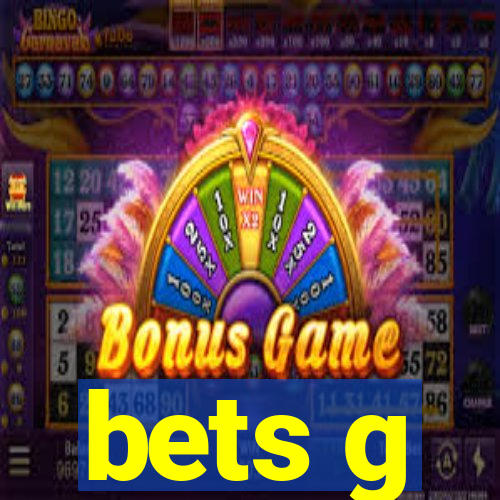 bets g