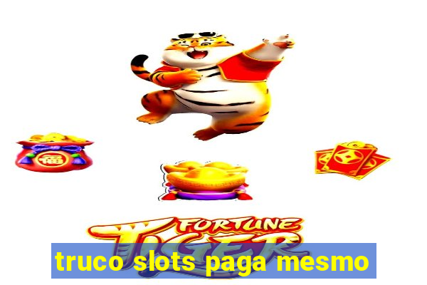 truco slots paga mesmo