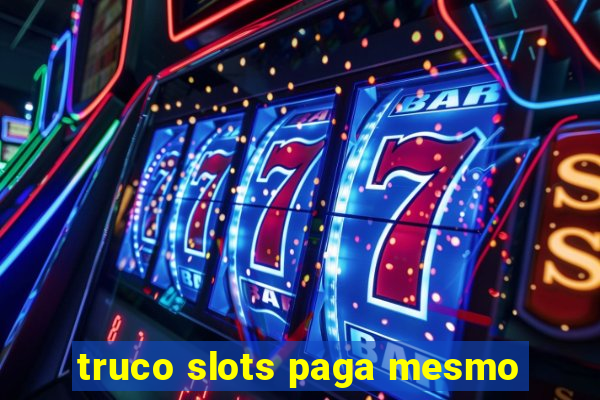 truco slots paga mesmo