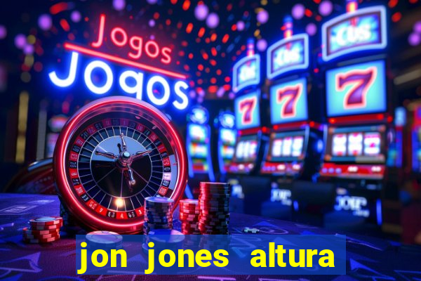 jon jones altura é peso