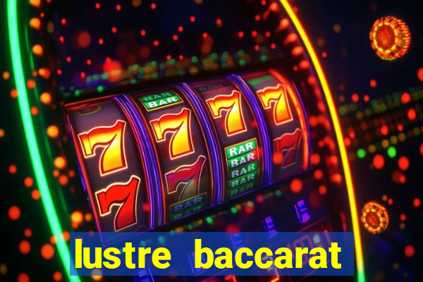 lustre baccarat mais caro