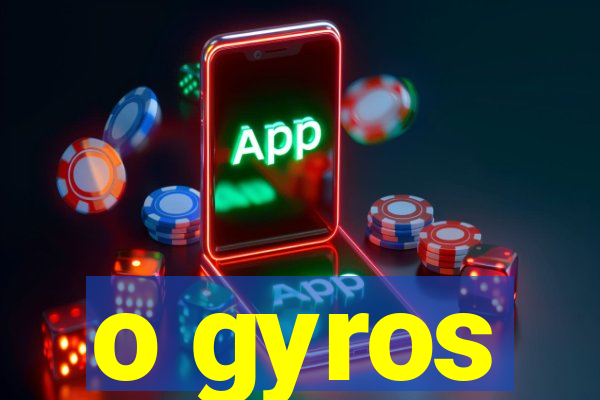 o gyros