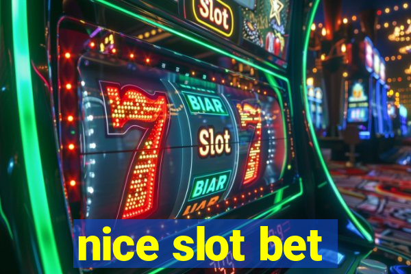 nice slot bet