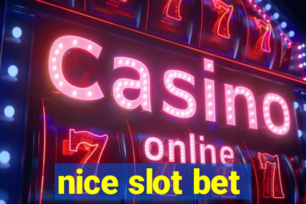 nice slot bet