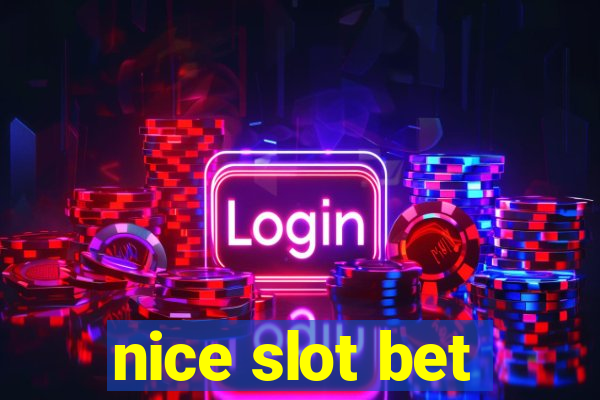 nice slot bet