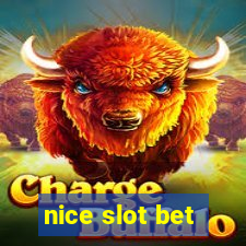 nice slot bet