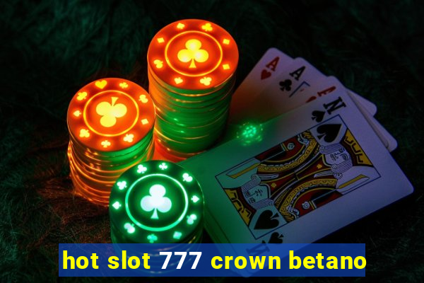 hot slot 777 crown betano