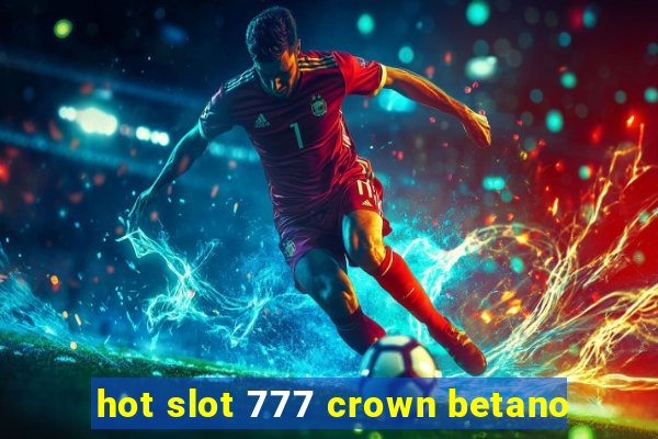 hot slot 777 crown betano