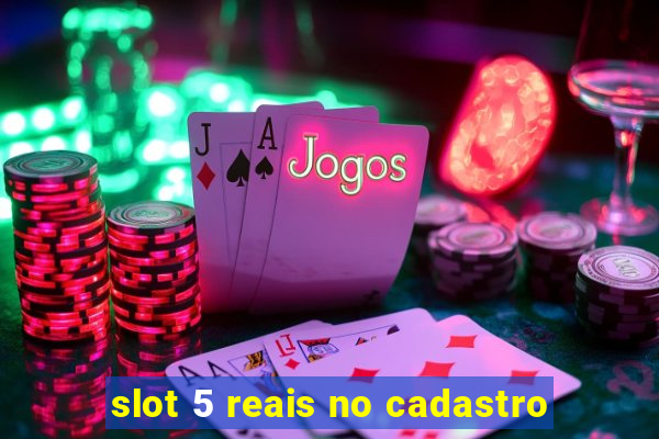 slot 5 reais no cadastro