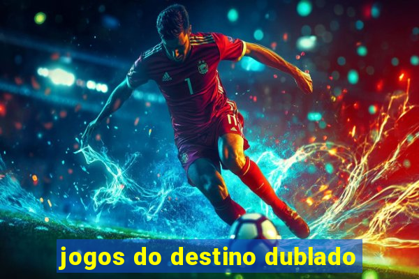 jogos do destino dublado