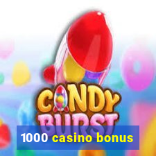 1000 casino bonus