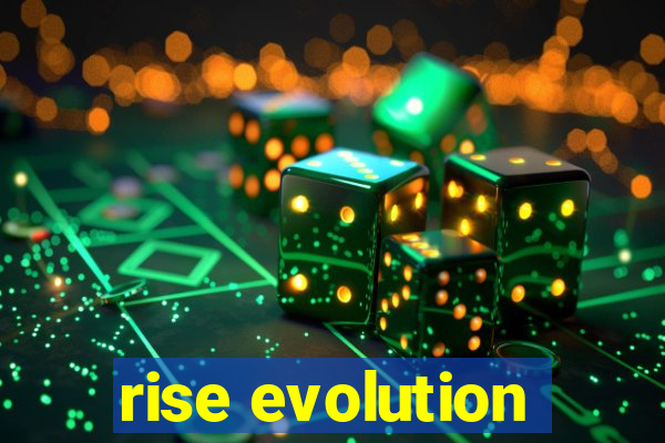 rise evolution