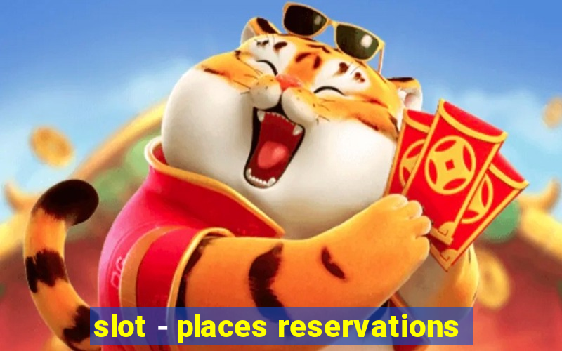 slot - places reservations