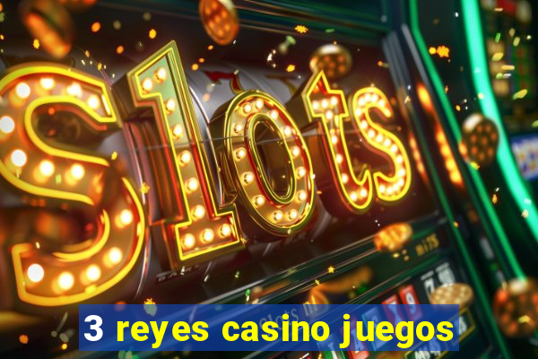 3 reyes casino juegos