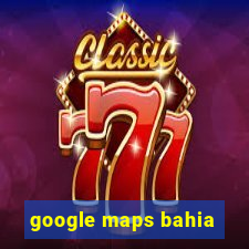 google maps bahia