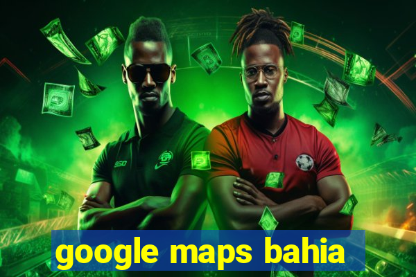 google maps bahia