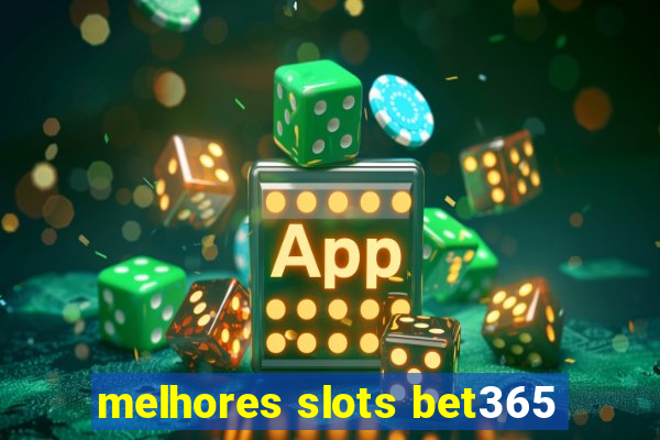 melhores slots bet365