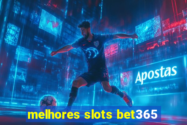 melhores slots bet365