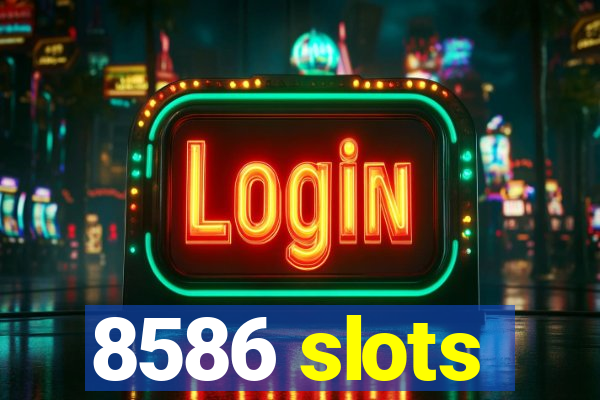 8586 slots