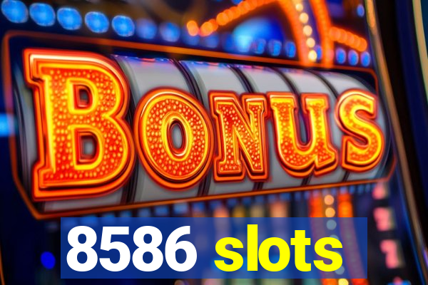 8586 slots