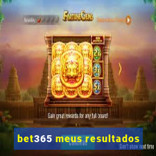 bet365 meus resultados