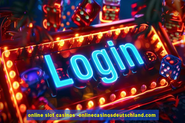 online slot casinos -onlinecasinosdeutschland.com