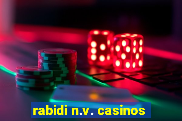 rabidi n.v. casinos