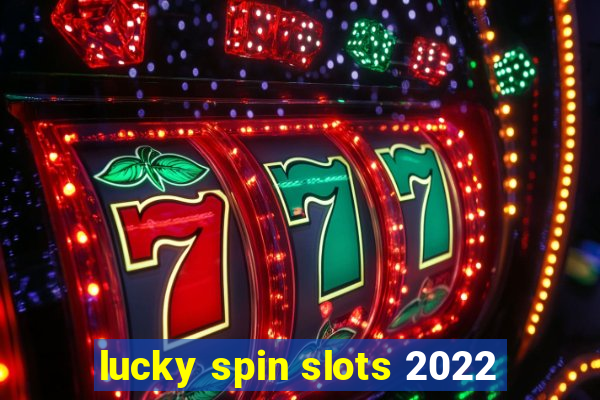 lucky spin slots 2022