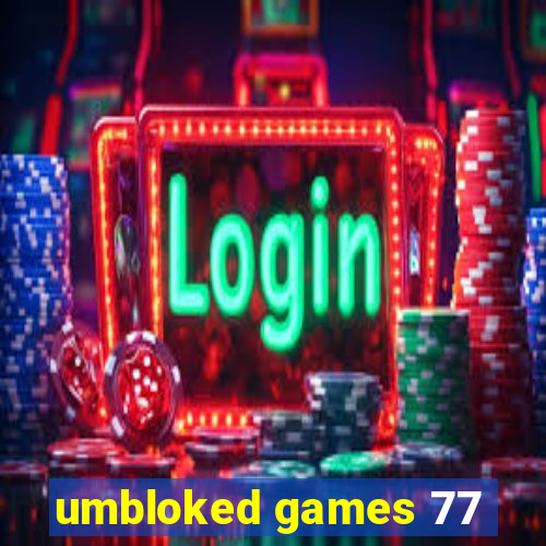 umbloked games 77