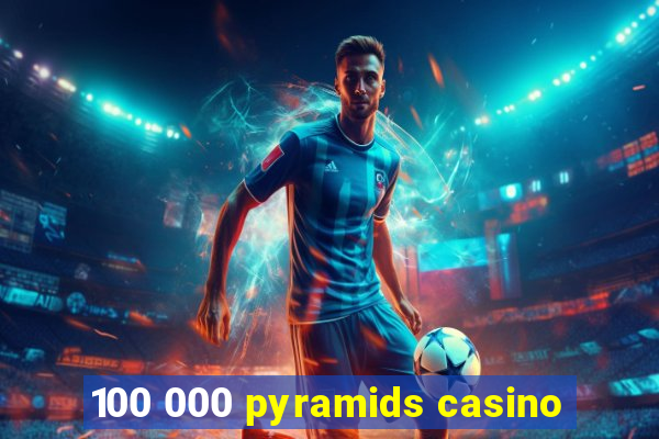 100 000 pyramids casino