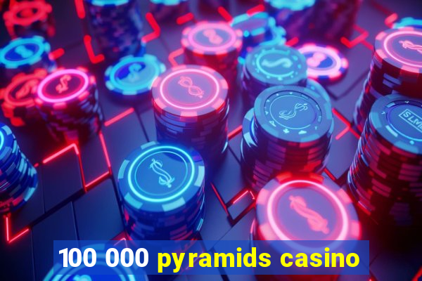 100 000 pyramids casino