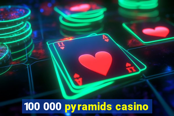 100 000 pyramids casino